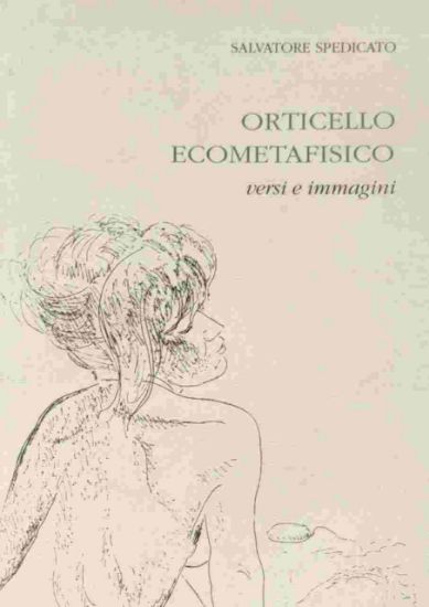 Immagine di ORTICELLO ECOMETAFISICO, VERSI E IMMAGINI