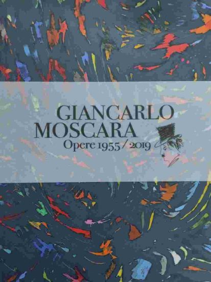 Immagine di GIANCARLO MOSCARA - CATALOGO DELLA MOSTRA - OPERE 1955 2019