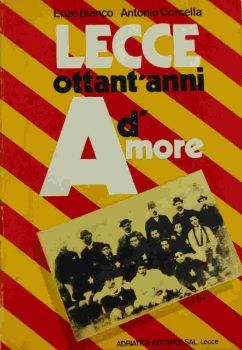 Visualizza i dettagli per LECCE OTTANT' ANNI D' AMORE Immagine di LECCE OTTANT' ANNI D' AMORE