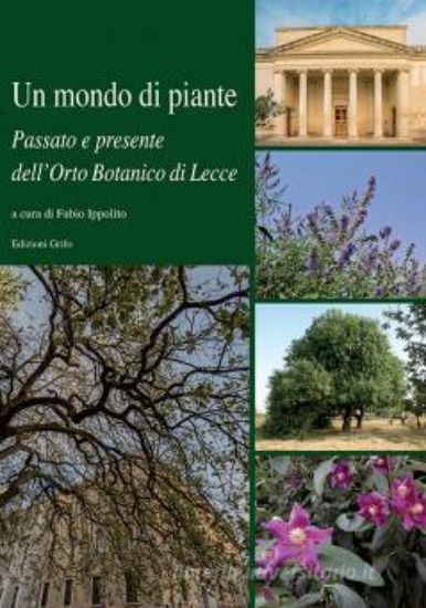 Immagine di MONDO DI PIANTE. PASSATO E PRESENTE DELL`ORTO BOTANICO DI LECCE (UN)