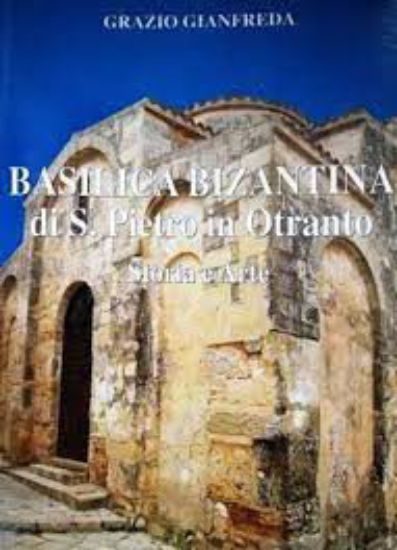 Immagine di BASILICA BIZANTINA DI S. PIETRO IN OTRANTO. STORIA E ARTE