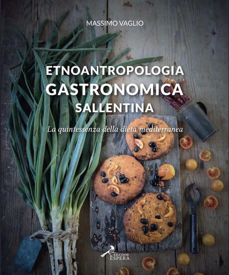 Immagine di ETNOANTROPOLOGIA GASTRONOMICA SALLENTINA. LA QUINTESSENZA DELLA DIETA MEDITERRANEA