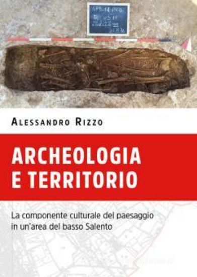 Immagine di ARCHEOLOGIA E TERRITORIO. LA COMPONENTE CULTURALE DEL PAESAGGIO IN UN`AREA DEL BASSO SALENTO