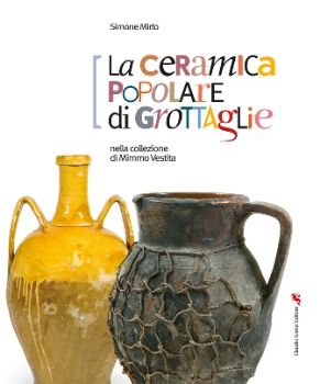 Visualizza i dettagli per LA CERAMICA POPOLARE DI GROTTAGLIE NELLA COLLEZIONE DI MIMMO VESTITA Immagine di LA CERAMICA POPOLARE DI GROTTAGLIE NELLA COLLEZIONE DI MIMMO VESTITA