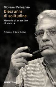 Visualizza i dettagli per DIECI ANNI DI SOLITUDINE. MEMORIE DI UN ERETICO DI SINISTRA Immagine di DIECI ANNI DI SOLITUDINE. MEMORIE DI UN ERETICO DI SINISTRA