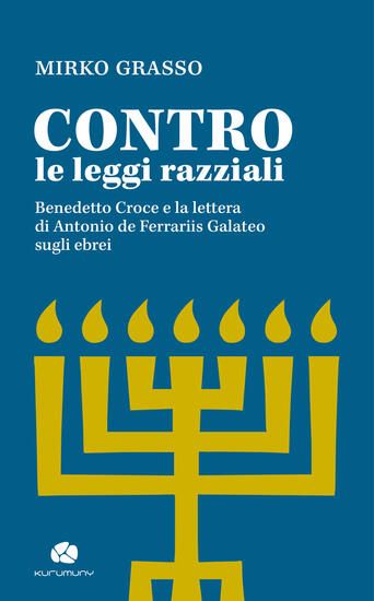 Immagine di CONTRO LE LEGGI RAZZIALI. BENEDETTO CROCE E LA LETTERA DI ANTONIO DE FERRARIIS GALATEO SUGLI EBREI