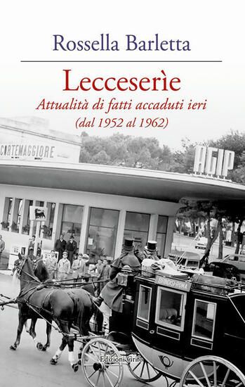 Immagine di LECCESERI`E. ATTUALITA` DI FATTI ACCADUTI IERI (DAL 1952 AL 1962)