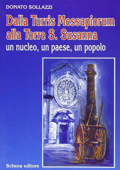 Immagine di DALLA TURRIS MESSAPIORUM ALLA TORRE S. SUSANNA. UN NUCLEO, UN PAESE, UN POPOLO