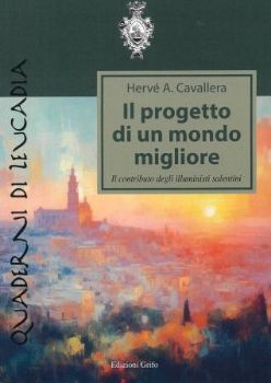 Visualizza i dettagli per IL PROGETTO DI UN MONDO MIGLIORE. IL CONTRIBUTO DEGLI ILLUMINISTI SALENTINI Immagine di IL PROGETTO DI UN MONDO MIGLIORE. IL CONTRIBUTO DEGLI ILLUMINISTI SALENTINI