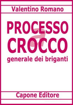 Visualizza i dettagli per PROCESSO A CARMINE CROCCO GENERALE DEI BRIGANTI Immagine di PROCESSO A CARMINE CROCCO GENERALE DEI BRIGANTI