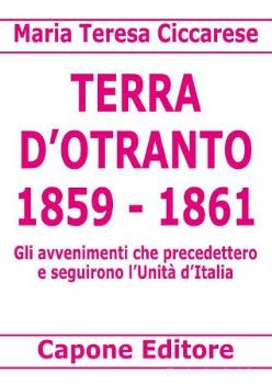 Visualizza i dettagli per TERRA D`OTRANTO 1859-1861. GLI AVVENIMENTI CHE PRECEDETTERO E SEGUIRONO L`UNITA` D`ITALIA Immagine di TERRA D`OTRANTO 1859-1861. GLI AVVENIMENTI CHE PRECEDETTERO E SEGUIRONO L`UNITA` D`ITALIA