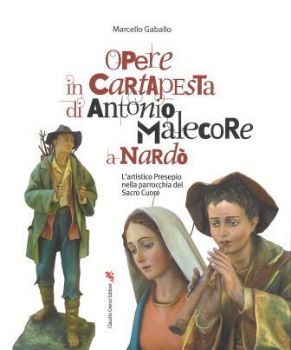 Visualizza i dettagli per OPERE IN CARTAPESTA DI ANTONIO MALECORE A NARDO`. L’ARTISTICO PRESEPIO NELLA PARROCCHIA SACRO CUORE Immagine di OPERE IN CARTAPESTA DI ANTONIO MALECORE A NARDO`. L’ARTISTICO PRESEPIO NELLA PARROCCHIA SACRO CUORE