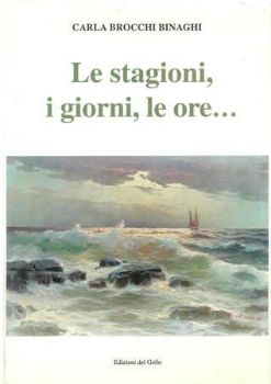 Visualizza i dettagli per LE STAGIONI, I GIORNI, LE ORE... Immagine di LE STAGIONI, I GIORNI, LE ORE...