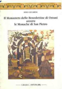 Visualizza i dettagli per IL MONASTERO DELLE BENEDETTINE DI OSTUNI OVVERO LE MONACHE DI SAN PIETRO Immagine di IL MONASTERO DELLE BENEDETTINE DI OSTUNI OVVERO LE MONACHE DI SAN PIETRO