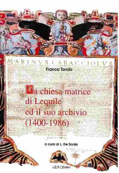 Visualizza i dettagli per LA CHIESA MATRICE DI LEQUILE ED IL SUO ARCHIVIO (1400 - 1986) Immagine di LA CHIESA MATRICE DI LEQUILE ED IL SUO ARCHIVIO (1400 - 1986)