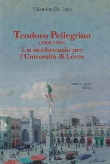 Immagine di TEODORO PELLEGRINO ( 1908 - 1985 ). UN INTELLETTUALE PER L' UNIVERSITA` DI LECCE