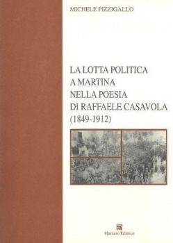 Visualizza i dettagli per LA LOTTA POLITICA A MARTINA NELLA POESIA DI RAFFAELE CASAVOLA ( 1849 - 1912 ) Immagine di LA LOTTA POLITICA A MARTINA NELLA POESIA DI RAFFAELE CASAVOLA ( 1849 - 1912 )