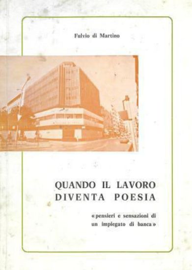 Immagine di QUANDO IL LAVORO DIVENTA POESIA. " PENSIERI E SENSAZIONI DI UN IMPIEGATO DI BANCA "