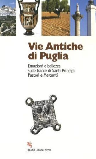 Immagine di VIE ANTICHE DI PUGLIA, EMOZIONI E E BELLEZZA SULLE TRACCE DI SANTI PRINCIPI PASTORI E MERCANTI