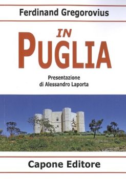 Visualizza i dettagli per IN PUGLIA - FERDINAND GREGOROVIUS  - NUOVA EDIZIONE Immagine di IN PUGLIA - FERDINAND GREGOROVIUS  - NUOVA EDIZIONE