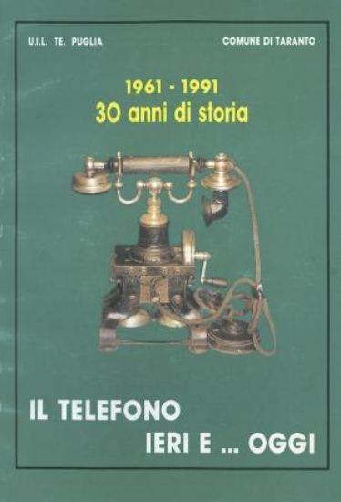 Immagine di 1961 - 1991. 30 ANNI DI STORIA. IL TELEFONO IERI E...OGGI. COMUNE DI TARANTO