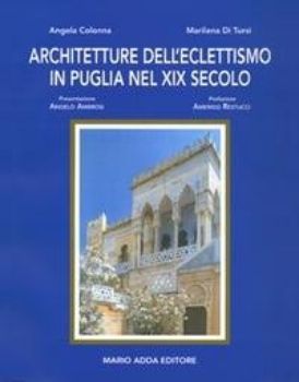 Visualizza i dettagli per ARCHITETTURA DELL`ECLETTISMO IN PUGLIA NEL XIX SECOLO Immagine di ARCHITETTURA DELL`ECLETTISMO IN PUGLIA NEL XIX SECOLO