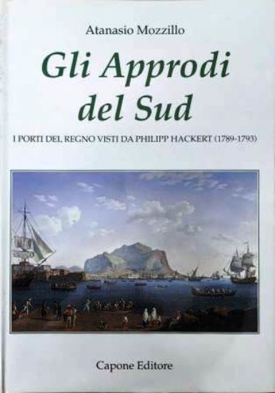 Immagine di Gli approdi del Sud. I porti visti da Philipp Hackert (1789 - 1793)