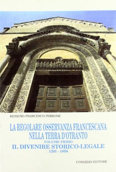 Immagine di REGOLARE OSSERVANZA FRANCESCANA NELLA TERRA D`OTRANTO (LA). VOL. 1: IL DIVENIRE STORICO-LEGALE (1391-1898)