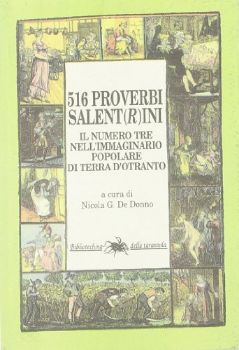 Visualizza i dettagli per 516 PROVERBI SALENTINI SALENT(R)INI  IL NUMERO TRE NELL`IMMAGINARIO POPOLARE DI TERRA D`OTRANTO Immagine di 516 PROVERBI SALENTINI SALENT(R)INI  IL NUMERO TRE NELL`IMMAGINARIO POPOLARE DI TERRA D`OTRANTO