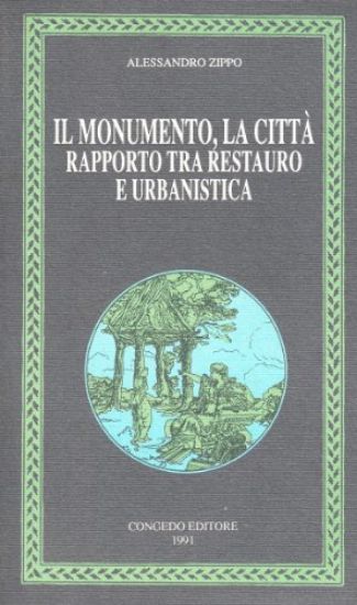 Immagine di IL MONUMENTO, LA CITTA` RAPPORTO TRA RESTAURO E URBANISTICA