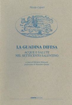 Visualizza i dettagli per LA GUADINA DIFESA.  ACQUE E SALUTE NEL SETTECENTO SALENTINO Immagine di LA GUADINA DIFESA.  ACQUE E SALUTE NEL SETTECENTO SALENTINO