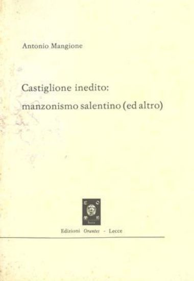 Immagine di CASTIGLIONE INEDITO: MANZONISMO SALENTINO (ED ALTRO)