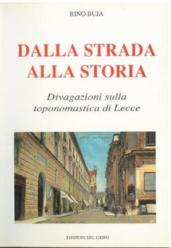 Visualizza i dettagli per DALLA STRADA ALLA STORIA, DIVAGAZIONI SULLA TOPONOMASTICA DI LECCE Immagine di DALLA STRADA ALLA STORIA, DIVAGAZIONI SULLA TOPONOMASTICA DI LECCE