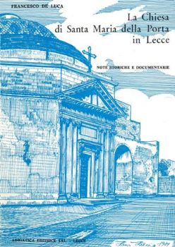 Visualizza i dettagli per LA CHIESA DI SANTA MARIA DELLA PORTA IN LECCE - NOTE STORICHE E DOCUMENTARIE Immagine di LA CHIESA DI SANTA MARIA DELLA PORTA IN LECCE - NOTE STORICHE E DOCUMENTARIE