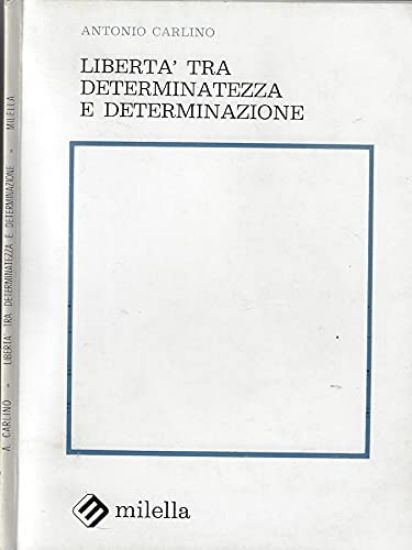 Immagine di LIBERTA` TRA DETERMINATEZZA E DETERMINAZIONE