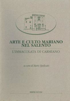 Visualizza i dettagli per ARTE E CULTO MARIANO NEL SALENTO. L`IMMACOLATA DI CARMIANO Immagine di ARTE E CULTO MARIANO NEL SALENTO. L`IMMACOLATA DI CARMIANO
