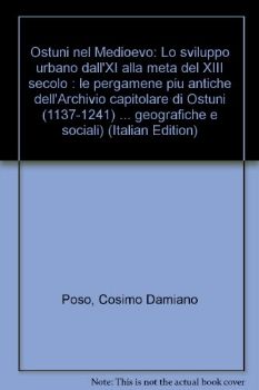 Visualizza i dettagli per OSTUNI NEL MEDIOEVO. LO SVILUPPO URBANO DALL`XI ALLA META` DEL XIII SECOLO. LE PERGAMENE PIU` AN... Immagine di OSTUNI NEL MEDIOEVO. LO SVILUPPO URBANO DALL`XI ALLA META` DEL XIII SECOLO. LE PERGAMENE PIU` AN...