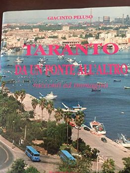 Visualizza i dettagli per TARANTO  DA UN PONTE ALL`ALTRO  RACCONTI ED IMMAGINI Immagine di TARANTO  DA UN PONTE ALL`ALTRO  RACCONTI ED IMMAGINI