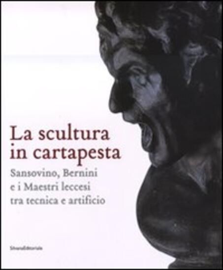 Immagine di SCULTURA IN CARTAPESTA. SANSOVINO, BERNINI E I MAESTRI LECCESI TRA TECNICA E ARTIFICIO. CATALOGO...