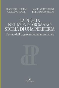 Visualizza i dettagli per LA PUGLIA NEL MONDO ROMANO. STORIA DI UNA PERIFERIA. L`AVVIO DELL`ORGANIZZAZIONE MUNICIPALE Immagine di LA PUGLIA NEL MONDO ROMANO. STORIA DI UNA PERIFERIA. L`AVVIO DELL`ORGANIZZAZIONE MUNICIPALE