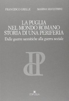 Visualizza i dettagli per LA PUGLIA NEL MONDO ROMANO. STORIA DI UNA PERIFERIA DALLE GUERRE SANNITICHE ALLA GUERRA SOCIALE Immagine di LA PUGLIA NEL MONDO ROMANO. STORIA DI UNA PERIFERIA DALLE GUERRE SANNITICHE ALLA GUERRA SOCIALE