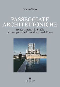 Visualizza i dettagli per PASSEGGIATE ARCHITETTONICHE. TRENTA ITINERARI IN PUGLIA ALLA SCOPERTA DELLE ARCHITETTURE DEL `900 Immagine di PASSEGGIATE ARCHITETTONICHE. TRENTA ITINERARI IN PUGLIA ALLA SCOPERTA DELLE ARCHITETTURE DEL `900
