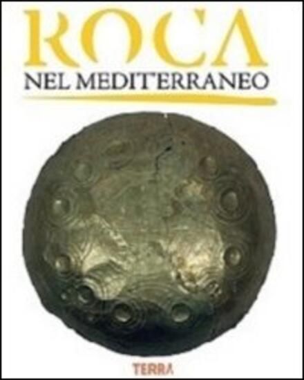 Immagine di ROCA NEL MEDITERRANEO. L`ETA` DEL BRONZO E DEL FERRO. GUIDA ALLA MOSTRA ARCHEOLOGICA SU ROCA VEC...