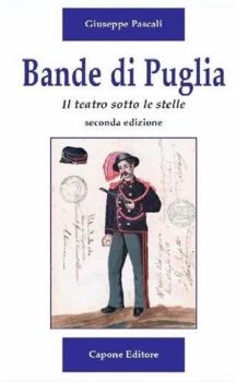 Visualizza i dettagli per BANDE DI PUGLIA. IL TEATRO SOTTO LE STELLE (SECONDA EDIZIONE) Immagine di BANDE DI PUGLIA. IL TEATRO SOTTO LE STELLE (SECONDA EDIZIONE)