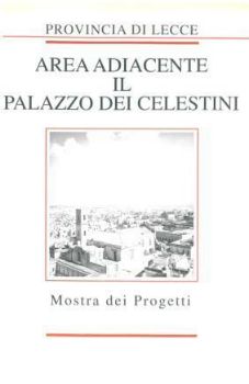 Visualizza i dettagli per AREA ADIACENTE IL PALAZZO DEI CELESTINI. MOSTRA DEI PROGETTI Immagine di AREA ADIACENTE IL PALAZZO DEI CELESTINI. MOSTRA DEI PROGETTI