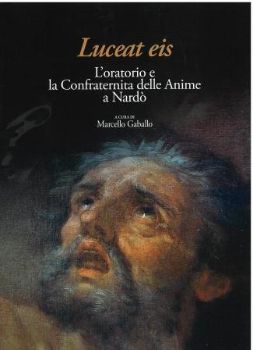 Visualizza i dettagli per LUCEAT EIS ORATORIO E LA CONFRATERNITA DELLE ANIME A NARDO Immagine di LUCEAT EIS ORATORIO E LA CONFRATERNITA DELLE ANIME A NARDO