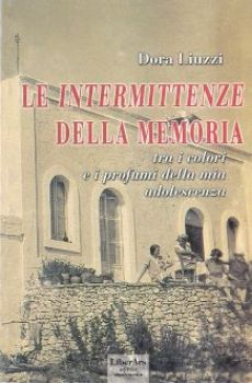 Visualizza i dettagli per LE INTERMITTENZE DELLA MEMORIA . TRA I COLORI E I PROFUMI DELLA MIA ADOLESCENZA Immagine di LE INTERMITTENZE DELLA MEMORIA . TRA I COLORI E I PROFUMI DELLA MIA ADOLESCENZA