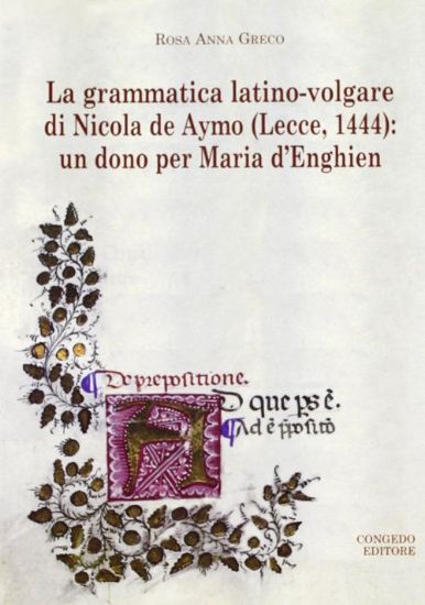 Immagine di GRAMMATICA LATINO-VOLGARE DI NICOLA DE AYMO (LECCE 1444): UN DONO PER MARIA D`ENGHIEN