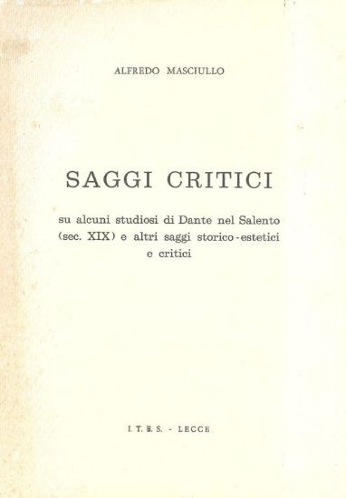 Immagine di SAGGI CRITICI SU ALCUNI STUDIOSI DI DANTE NEL SALENTO E ALTRI SAGGI STORICO-ESTETICI E CRITICI