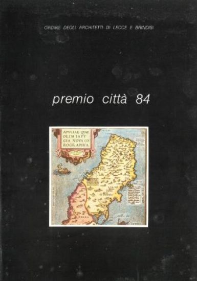 Immagine di PREMIO CITTA ' 84 - ORDINE DEGLI ARCHITETTI DI LECCE E BRINDISI
